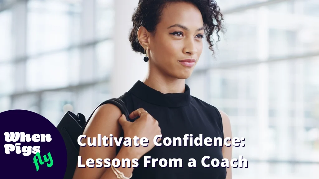 Cultivate Confidence: Lessons From a Coach