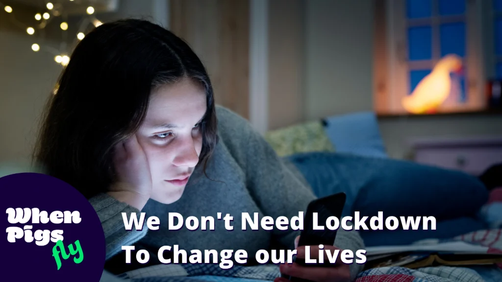 We Don't Need Lockdown To Change our Lives