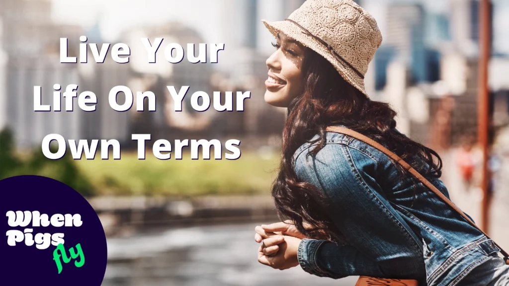 Live Your Life On Your Own Terms