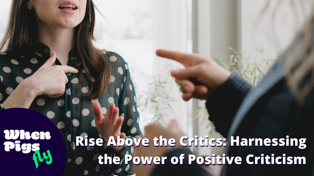 Rise Above the Critics: Harnessing the Power of Positive Criticism